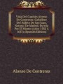 Vida Del Capitn Alonso De Contreras: Caballero Del Hbito De San Juan, Natural De Madrid, Escrita Por El Mismo (Aos 1582 1633) (Spanish Edition)