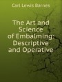 The Art and Science of Embalming: Descriptive and Operative