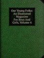 Our Young Folks: An Illustrated Magazine For Boys And Girls, Volume 4