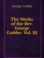 The Works of the Rev. George Crabbe: Vol. III