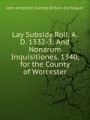 Lay Subsidy Roll, A.D. 1332-3: And Nonarum Inquisitiones, 1340, for the County of Worcester