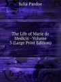 The Life of Marie de Medicis — Volume 3 (Large Print Edition)