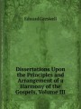 Dissertations Upon the Principles and Arrangement of a Harmony of the Gospels, Volume III