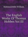 The English Works Of Thomas Hobbes Vol III