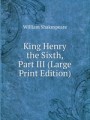 King Henry the Sixth, Part III (Large Print Edition)