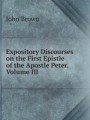 Expository Discourses on the First Epistle of the Apostle Peter, Volume III