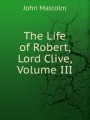 The Life of Robert, Lord Clive, Volume III