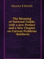 The Meaning of National Guilds, with a new Preface and a New Chapter on Current Problems — Bolshevis