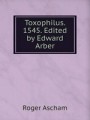 Toxophilus. 1545. Edited by Edward Arber