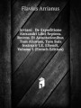 Arriani . De Expeditione Alexandri Libri Septem. Recens. Et Annotationibus Tum Aliorum, Tum Suis Instruxit I.E. Ellendt, Volume 1 (French Edition)