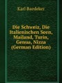 Die Schweiz, Die Italienischen Seen, Mailand, Turin, Genua, Nizza (German Edition)