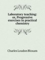 Laboratory teaching: or, Progressive exercises in practical chemistry