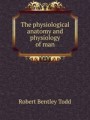 The physiological anatomy and physiology of man