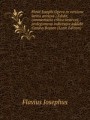 Flavii Iosephi Opera ex versione latina antiqva ; Edidit, commentario critico instrvxit, prolegomena indicesqve addidit Carolvs Boysen (Latin Edition)
