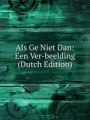 Als Ge Niet Dan: Een Ver-beelding (Dutch Edition)