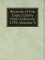 Records of the Cape Colony from February 1793, Volume 3
