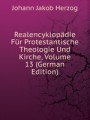 Realencyklopdie Fr Protestantische Theologie Und Kirche, Volume 13 (German Edition)