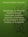 Readings in English history drawn from the original sources, intended to illustrate A short history of England