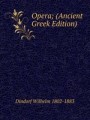 Opera; (Ancient Greek Edition)