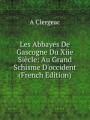 Les Abbayes De Gascogne Du Xiie Sicle: Au Grand Schisme D`occident (French Edition)