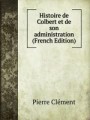 Histoire de Colbert et de son administration (French Edition)