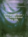 George Selwyn ; his letters and his life
