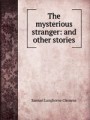 The mysterious stranger: and other stories