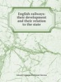 English railways: their development and their relation to the state