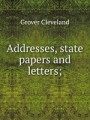 Addresses, state papers and letters;