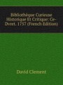 Bibliothque Curieuse Historique Et Critique: Ce-Dvret. 1757 (French Edition)