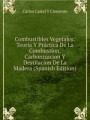 Combustibles Vegetales: Teora Y Prctica De La Combustion, Carbonizacion Y Destilacion De La Madera (Spanish Edition)