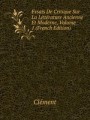 Essais De Critique Sur La Littrature Ancienne Et Moderne, Volume 1 (French Edition)