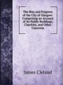 The Rise and Progress of the City of Glasgow: Comprising an Account of Its Public Buildings, Charities, and Other Concerns