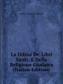 La Difesa De` Libri Santi: E Della Religione Giudaica (Italian Edition)