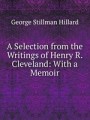 A Selection from the Writings of Henry R. Cleveland: With a Memoir