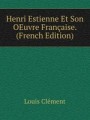 Henri Estienne Et Son OEuvre Franaise. (French Edition)
