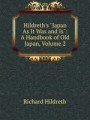 Hildreth`s Japan As It Was and Is: A Handbook of Old Japan, Volume 2