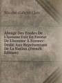Abrg Des tudes De L`homme Fait En Faveur De L`homme Former: Ddi Aux Reprsentans De La Nation (French Edition)