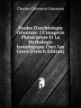tudes D`archologie Orientale: I L`imagerie Phnicienne Et La Mythologie Iconologique Chez Les Grecs (French Edition)