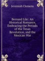 Bernard Lile: An Historical Romance, Embracing the Periods of the Texas Revolution, and the Mexican War
