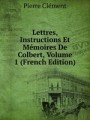 Lettres, Instructions Et Mmoires De Colbert, Volume 1 (French Edition)