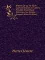 Histoire De La Vie Et De L`administration De Colbert, Prcde D`une tude Historique Sur Nicolas Fouquet (French Edition)
