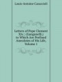 Letters of Pope Clement Xiv.: (Ganganelli.) to Which Are Prefixed Anecdotes of His Life, Volume 1
