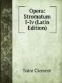Opera: Stromatum I-Iv (Latin Edition)