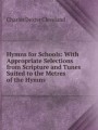 Hymns for Schools: With Appropriate Selections from Scripture and Tunes Suited to the Metres of the Hymns
