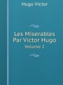 Les Miserables Par Victor Hugo. Volume 2
